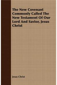 The New Covenant Commonly Called the New Testament of Our Lord and Savior, Jesus Christ
