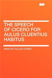 The Speech of Cicero for Aulus Cluentius Habitus