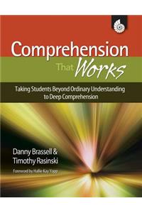 Comprehension that Works: Taking Students Beyond Ordinary Understanding to Deep