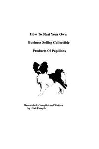 How To Start Your Own Business Selling Collectible Products Of Papillons