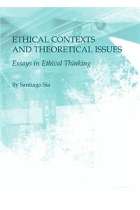 Ethical Contexts and Theoretical Issues: Essays in Ethical Thinking