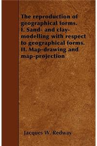 The reproduction of geographical forms. I. Sand- and clay-modelling with respect to geographical forms. II. Map-drawing and map-projection