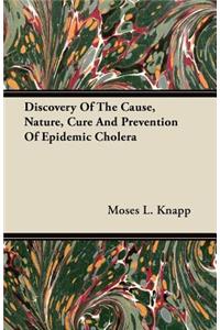 Discovery of the Cause, Nature, Cure and Prevention of Epidemic Cholera