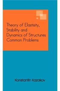Theory of Elastisity, Stability and Dynamics of Structures Common Problems