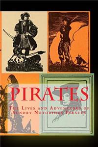Pirates; The Lives and Adventures of Sundry Notorious Pirates