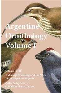 Argentine Ornithology, Volume I (of II) - A descriptive catalogue of the birds of the Argentine Republic.