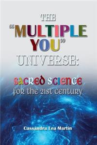 "Multiple You" Universe: Sacred Science for the 21st Century