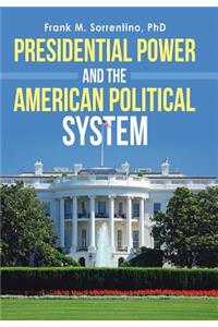 Presidential Power and the American Political System