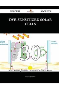 Dye-Sensitized Solar Cells 30 Success Secrets - 30 Most Asked Questions On Dye-Sensitized Solar Cells - What You Need To Know