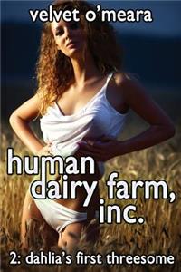 Human Dairy Farm, Inc. - #2 - Dahlia's First Threesome