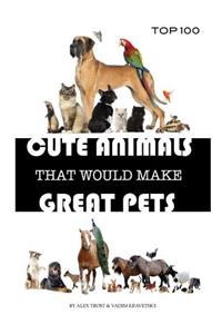 Cute Animals That Would Make Great Pets