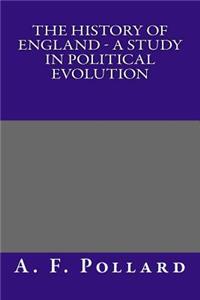 The History of England - A Study in Political Evolution