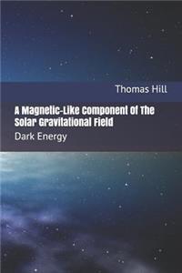 Magnetic-Like Component of the Solar Gravitational Field