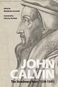 John Calvin: The Strasbourg Years (1538-1541)