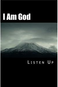 I Am God Listen Up