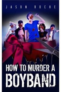 How to Murder a Boyband