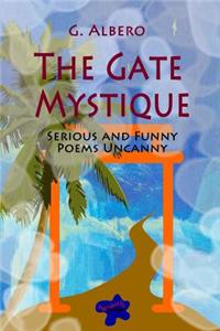 The Gate Mystique: Serious and Funny Poems Uncanny