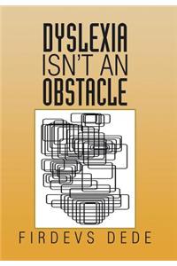 Dyslexia Isn't an Obstacle