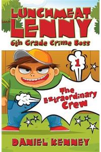 Lunchmeat Lenny 6th Grade Crime Boss: Story One - The Extraordinary Crew