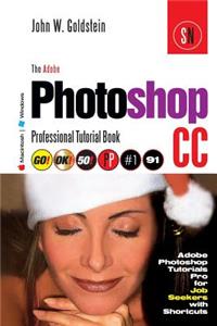 The Adobe Photoshop CC Professional Tutorial Book 91 Macintosh/Windows: Adobe Photoshop Tutorials Pro for Job Seekers with Shortcuts
