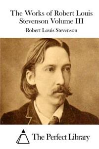 Works of Robert Louis Stevenson Volume III