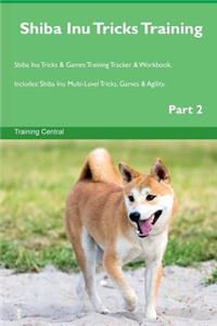 Shiba Inu Tricks Training Shiba Inu Tricks & Games Training Tracker & Workbook. Includes: Shiba Inu Multi-Level Tricks, Games & Agility. Part 2