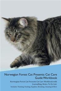 Norwegian Forest Cat Presents: Cat Care Guide Workbook Norwegian Forest Cat Presents Cat Care Workbook with Journalling, Notes, to Do List. Includes: Training, Feeding, Supplies, Breeding, Cleaning & More Volume 1