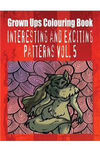 Grown Ups Colouring Book Interesting and Exciting Patterns Vol. 5 Mandalas