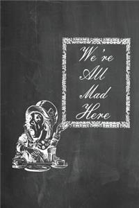 Alice in Wonderland Chalkboard Journal - We're All Mad Here