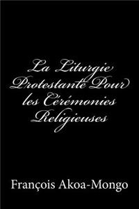 Liturgie Protestante Pour les Ceremonies Religieuses