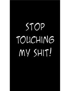 Stop Touching My Shit