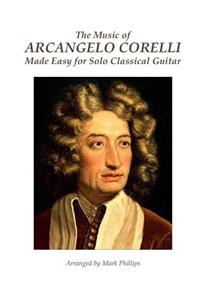 Music of Arcangelo Corelli Made Easy for Solo Classical Guitar