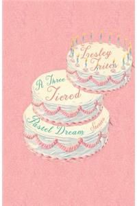 Three-Tiered Pastel Dream: Stories