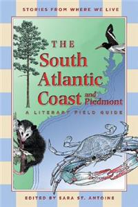 South Atlantic Coast and Piedmont: A Literary Field Guide