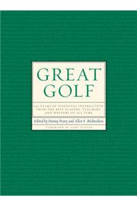 Great Golf: 150 Years of Essential Instruction from the Best Players, Teachers, and Writers of All Time