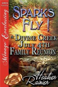 Sparks Fly! a Divine Creek July 4th Family Reunion [Divine Creek Ranch 11] (Siren Publishing Menage Everlasting)