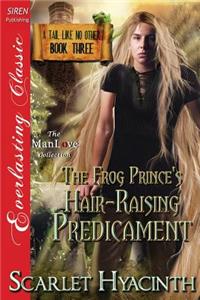 The Frog Prince's Hair-Raising Predicament [A Tail Like No Other