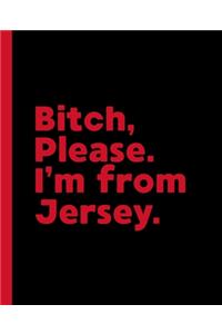 Bitch, Please. I'm From Jersey.