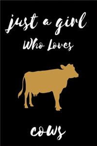 Just A Girl Who Loves Cows