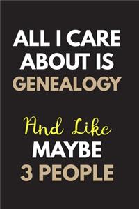 All I care about is Genealogy Notebook / Journal 6x9 Ruled Lined 120 Pages
