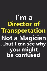 I'm a Director of Transportation Not A Magician But I Can See Why You Might Be Confused