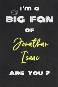 I'm a Big Fan of Jonathan Isaac Are You ? - Notebook for Notes, Thoughts, Ideas, Reminders, Lists to do, Planning(for basketball lovers, basketball gifts)