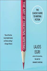 Art of Creative Writing: The Classic Guide to Writing Fiction