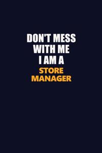 Don't Mess With Me I Am A Store Manager