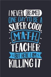 I Never Dreamed One Day Id Be a Super Cool Math Teacher But Here I am Killing It