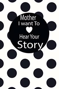 mother I want to hear your story: A guided journal to tell me your memories, keepsake questions.This is a great gift to mom, grandma, nana, aunt and auntie from family members, grand