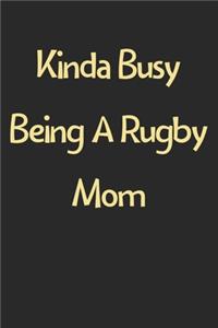 Kinda Busy Being A Rugby Mom