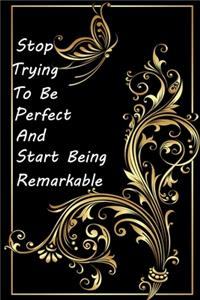 Stop Trying to Be Perfect and Start Being Remarkable