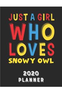 Just A Girl Who Loves Snowy Owl 2020 Planner