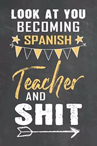 Look at You Becoming Spanish Teacher and Shit